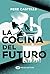 LA COCINA DEL FUTURO: COCINA, CIENCIA Y SALUD (Spanish Edition)