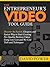 The Entrepreneur's Video Tool Guide: Discover the Fastest, Cheapest, and Easiest Way to Start Creating Pro-Quality Business Videos Using Low-Cost and No-Cost Tools and Techniques