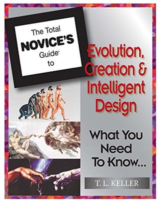 The Total Novice’s Guide To Evolution, Creation and Intelligent Design: What You Need To Know (Kindle Edition)