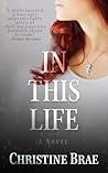 In This Life by Christine Brae In This Life by Christine Brae