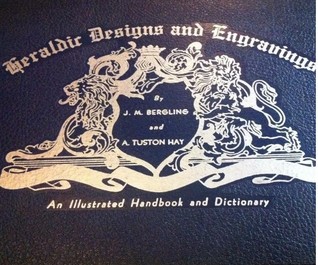 Heraldic Designs and Engravings: Heraldic Dictionary of Terms: 100th Anniversary Collector's Edition (Encyclopedias of Technical Art Books, Volume 4)