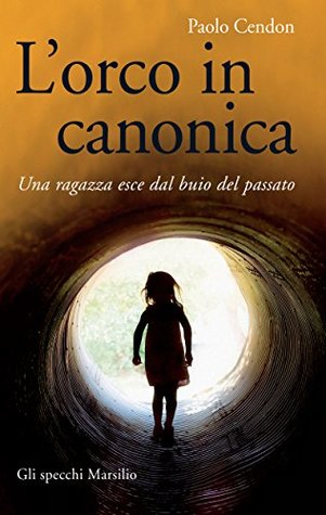 L'orco in canonica: Una ragazza esce dal buio del passato (Kindle Edition)