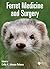 Ferret Medicine and Surgery