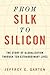 From Silk to Silicon by Jeffrey E. Garten
