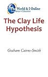 The Clay Life Hypothesis The Clay Life Hypothesis