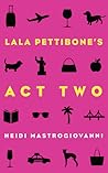 Lala Pettibone's Act Two by Heidi Mastrogiovanni