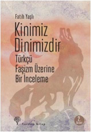 Kinimiz Dinimizdir: Türkçü Faşizm Üzerine Bir İnceleme