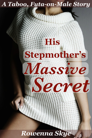 His Stepmother's Massive Secret: A Taboo, Futa-on-male story
