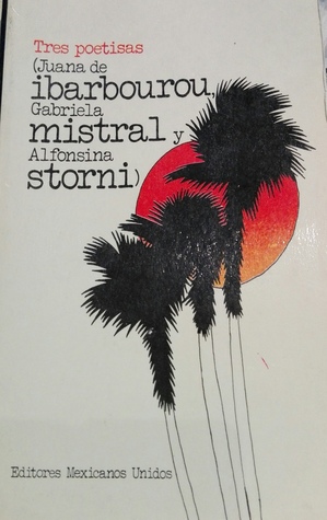 Tres poetisas (Juana de Ibarbourou, Gabriela Mistral y Alfonsina Storni)