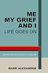 Me, My Grief and I: Life goes on