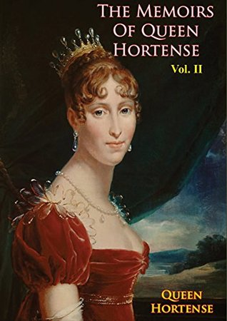 The Memoirs of Queen Hortense Vol. II (Kindle Edition)