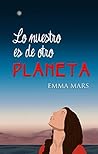 Lo nuestro es de otro planeta by Emma  Mars