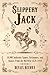 Slippery Jack: 10,000 Authentic Names, Nicknames, and Aliases From the Old West 1870-1910
