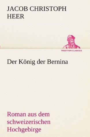 Der Konig Der Bernina By Jakob Christoph Heer