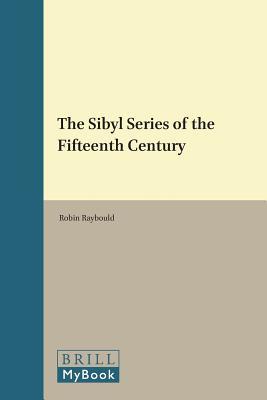 The Sibyl Series of the Fifteenth Century (Brill's Studies on Art, Art History, and Intellectual History, 261/16)