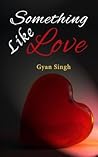 Something Like Love by Gyan Singh