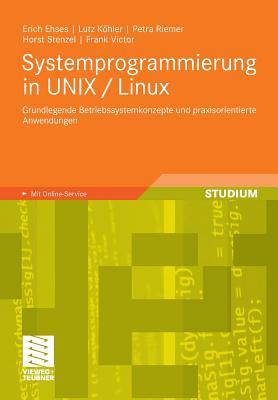 Systemprogrammierung in UNIX / Linux: Grundlegende Betriebssystemkonzepte und praxisorientierte Anwendungen