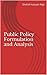 Public Policy Formulation and Analysis: A Handbook: 3rd Edition