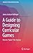 A Guide to Designing Curricular Games: How to "Game" the System (Advances in Game-Based Learning)