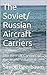 The Soviet/ Russian Aircraft Carriers: The Aircraft Carriers of the World Volume 4