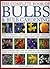 The Complete Book of Bulbs & Bulb Gardening - How to Create a Spectacular Garden Through the Year with Bulbs, Corms, Tubers, and Rhizomes