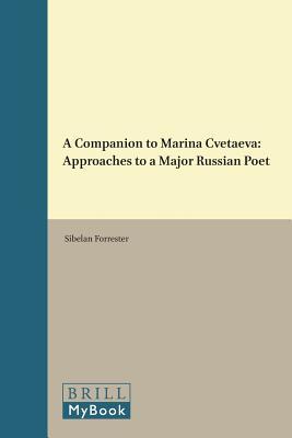 A Companion to Marina Cvetaeva: Approaches to a Major Russian Poet (Brill's Companions to the Slavic World, 1)