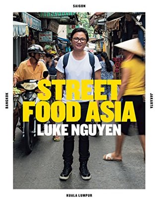 Luke Nguyen's Street Food Asia: Saigon, Bangkok, Kuala Lumpur, Jakarta (Kindle Edition)