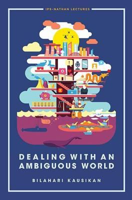 Dealing With An Ambiguos World (Ips-nathan Lecture Series Book 0)