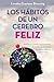 Los hábitos de un cerebro feliz (Salud Y Vida Natural) (Spanish Edition)