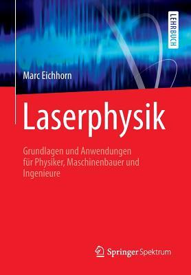 Laserphysik: Grundlagen und Anwendungen für Physiker, Maschinenbauer und Ingenieure (German Edition)