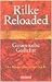 Rilke Reloaded: Gesammelte Gedichte