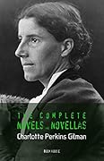 Charlotte Perkins Gilman: The Complete Novels and Novellas