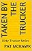 Taken By The Trucker: Dirty Trucker Series