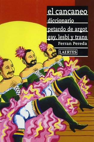 El cancaneo. Diccionario pertardo de argot gay, lesbi y trans