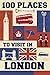 100 Places To Visit In London