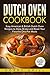 Dutch Oven Cookbook: 25 Easy American & British Dutch Oven Recipes to Stew, Braise and Roast Your Favorite One-Pot Meals