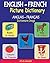 ENGLISH-FRENCH Picture Dictionary (ANGLAIS – FRANÇAIS Dictionnaire Image) (French Edition)