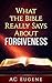 Christianity Explored: What the Bible Really Says About Forgiveness