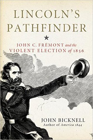 Lincoln's Pathfinder: John C. Frémont and the Violent Election of 1856 (Hardcover)