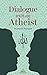 Dialogue with an atheist