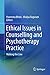 Ethical Issues in Counselling and Psychotherapy Practice: Walking the Line