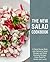The New Salad Cookbook: A Salad Recipe Book with Delicious Salad Recipes and Salad Dressing Recipes; Enjoy Salad for Dinner and Lunch