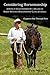 Considering Horsemanship: A Book of Ideas Inspired By a Decade of Harry Whitney Horsemanship Clinic Journals (Chapters One Through Five)