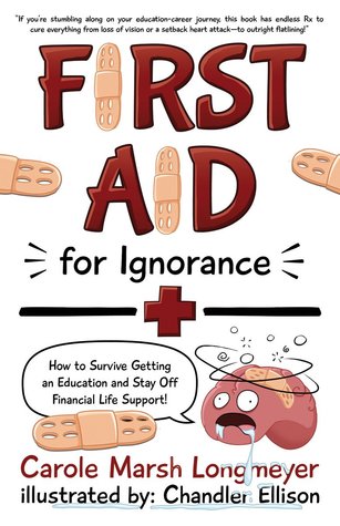First Aid for Ignorance: How to Survive Getting an Education and Stay Off Financial Life Support! (Bluffton Books)