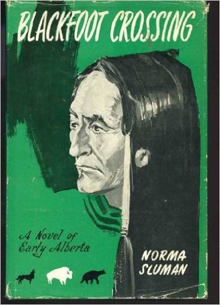 Blackfoot Crossing -a Novel of early Alberta