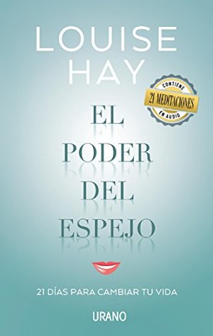 Portada de El poder del espejo: 21 días para cambiar tu vida, de Louise L. Hay
