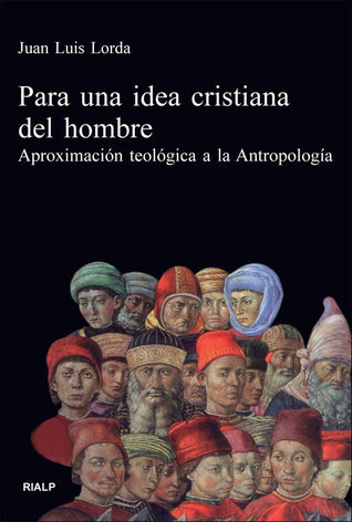 Para una idea cristiana del hombre: Aproximación teológica a la Antropología