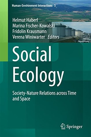 Social Ecology: Society-Nature Relations across Time and Space (Human-Environment Interactions Book 5)