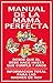 MANUAL DE LA MAMA PERFECTA: DESDE QUE EL BEBE NACE HASTA QUE CUMPLE SIETE AÑOS - INFORMACION TOTAL PARA LAS MADRES DE HOY (INSTITUTO DE LA FAMILIA nº 2)