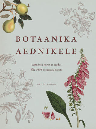 Botaanika aednikele : aianduse kunst ja teadus : üle 3000 botaanikamõiste